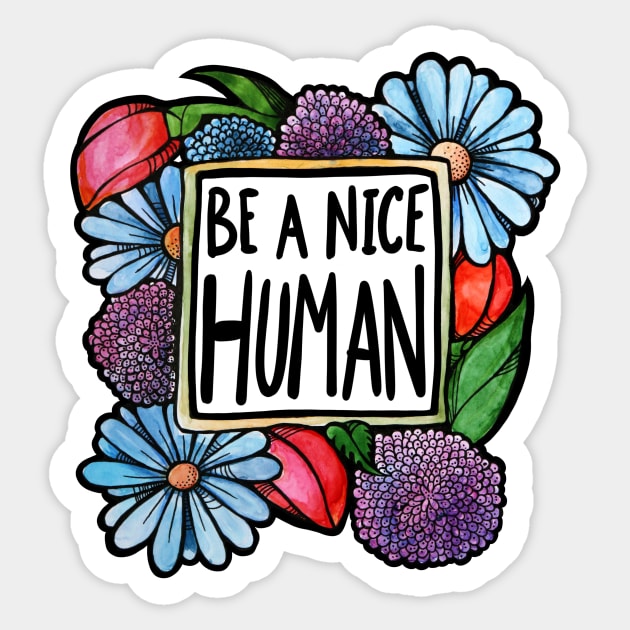 Be a nice Human Sticker by bubbsnugg